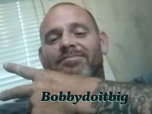 Bobbydoitbig