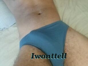 Iwonttell