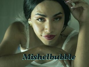 Mishelbubble