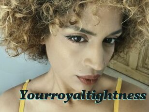 Yourroyaltightness